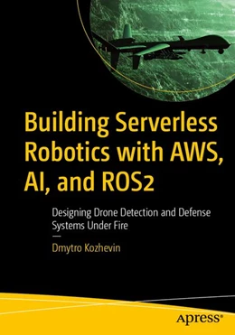 Abbildung von Kozhevin | Building Serverless Robotics with AWS, AI, and ROS 2 | 1. Auflage | 2026 | beck-shop.de