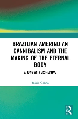 Abbildung von Cunha | Brazilian Amerindian Cannibalism and the Making of the Eternal Body | 1. Auflage | 2026 | beck-shop.de
