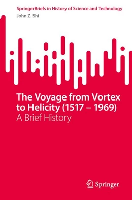 Abbildung von Shi | The Voyage from Vortex to Helicity (1517 - 1969) | 1. Auflage | 2026 | beck-shop.de
