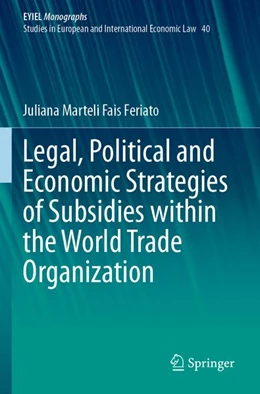 Abbildung von Marteli Fais Feriato | Legal, Political and Economic Strategies of Subsidies within the World Trade Organization | 1. Auflage | 2025 | beck-shop.de