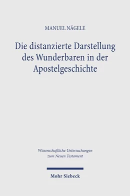 Abbildung von Nägele | Die distanzierte Darstellung des Wunderbaren in der Apostelgeschichte | 1. Auflage | 2026 | beck-shop.de
