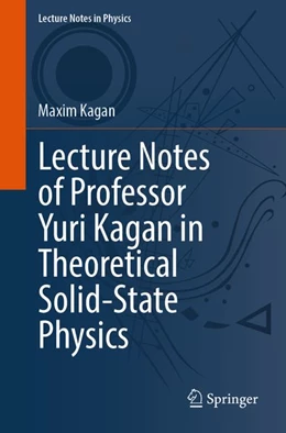 Abbildung von Kagan | Lecture Notes of Professor Yuri Kagan in Theoretical Solid-State Physics | 1. Auflage | 2026 | beck-shop.de