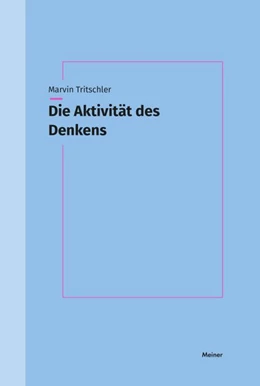 Abbildung von Tritschler | Die Aktivität des Denkens | 1. Auflage | 2026 | beck-shop.de