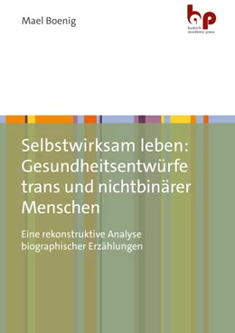 Abbildung von Boenig | Selbstwirksam leben: Gesundheitsentwürfe trans und nichtbinärer Menschen | 1. Auflage | 2026 | beck-shop.de