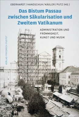 Abbildung von Eberhardt / Handschuh | Das Bistum Passau zwischen Säkularisation | 1. Auflage | 2026 | beck-shop.de