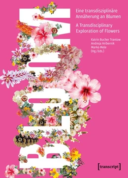 Abbildung von Bucher Trantow / Hribernik | Bloom - Eine transdisziplinäre Annäherung an Blumen / A Transdisciplinary Exploration of Flowers | 1. Auflage | 2026 | beck-shop.de