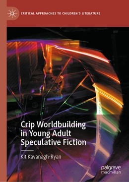 Abbildung von Kavanagh-Ryan | Crip Worldbuilding in Young Adult Speculative Fiction | 1. Auflage | 2026 | beck-shop.de