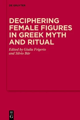 Abbildung von Frigerio / Bär | Deciphering Female Figures in Greek Myth and Ritual | 1. Auflage | 2027 | 21 | beck-shop.de