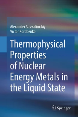 Abbildung von Savvatimskiy / Korobenko | Thermophysical Properties of Nuclear Energy Metals in the Liquid State | 1. Auflage | | beck-shop.de