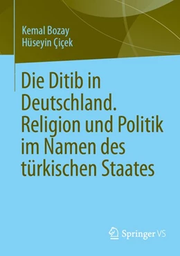 Abbildung von Bozay / Çiçek | Die Ditib in Deutschland. Religion und Politik im Namen des türkischen Staates | 1. Auflage | 2026 | beck-shop.de