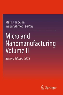 Abbildung von Jackson / Ahmed | Micro and Nanomanufacturing Volume II | 2. Auflage | 2025 | beck-shop.de
