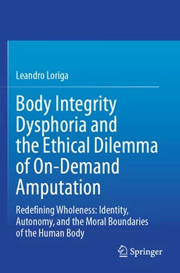 Abbildung von Loriga | Body Integrity Dysphoria and the Ethical Dilemma of On-Demand Amputation | 1. Auflage | 2026 | beck-shop.de