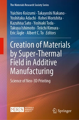 Abbildung von Koizumi / Nakano | Creation of Materials by Super-Thermal Field in Additive Manufacturing | 1. Auflage | 2027 | beck-shop.de