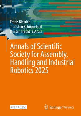 Abbildung von Dietrich / Schüppstuhl | Annals of Scientific Society for Assembly, Handling and Industrial Robotics 2025 | 1. Auflage | 2026 | beck-shop.de