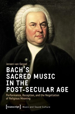 Abbildung von van Gessel | Bach’s Sacred Music in the Post-Secular Age | 1. Auflage | 2026 | 85 | beck-shop.de