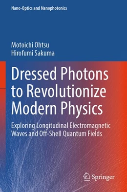 Abbildung von Ohtsu / Sakuma | Dressed Photons to Revolutionize Modern Physics | 1. Auflage | 2026 | beck-shop.de