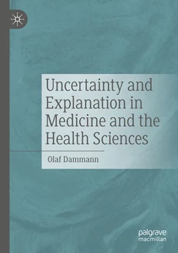 Abbildung von Dammann | Uncertainty and Explanation in Medicine and the Health Sciences | 1. Auflage | 2026 | beck-shop.de