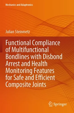 Abbildung von Steinmetz | Functional Compliance of Multifunctional Bondlines with Disbond Arrest and Health Monitoring Features for Safe and Efficient Composite Joints | 1. Auflage | 2026 | beck-shop.de