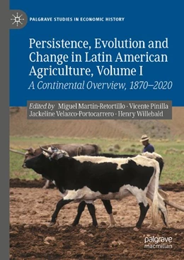 Abbildung von Martín-Retortillo / Pinilla | Persistence, Evolution and Change in Latin American Agriculture, Volume I | 1. Auflage | 2027 | beck-shop.de