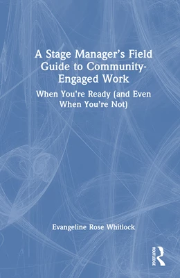 Abbildung von Rose Whitlock | A Stage Manager's Field Guide to Community-Engaged Work | 1. Auflage | 2026 | beck-shop.de