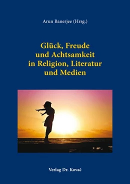 Abbildung von Banerjee | Glück, Freude und Achtsamkeit in Religion, Literatur und Medien | 1. Auflage | 2026 | 33 | beck-shop.de