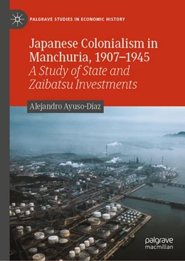 Abbildung von Ayuso-Díaz | Japanese Colonialism in Manchuria, 1907–1945 | 1. Auflage | 2026 | beck-shop.de