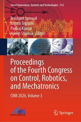 Abbildung von Jamwal / Tripathi | Proceedings of the Fourth Congress on Control, Robotics, and Mechatronics | 1. Auflage | 2026 | beck-shop.de