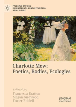 Abbildung von Bratton / Girdwood | Charlotte Mew: Poetics, Bodies, Ecologies | 1. Auflage | 2025 | beck-shop.de