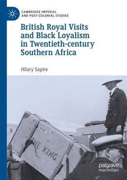 Abbildung von Sapire | British Royal Visits and Black Loyalism in Twentieth-century Southern Africa | 1. Auflage | 2025 | beck-shop.de