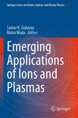 Abbildung von Guharay / Wada | Emerging Applications of Ions and Plasmas | 1. Auflage | 2026 | beck-shop.de