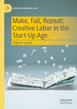 Abbildung von Lusoli | Make, Fail, Repeat: Creative Labor in the Start-Up Age | 1. Auflage | 2026 | beck-shop.de