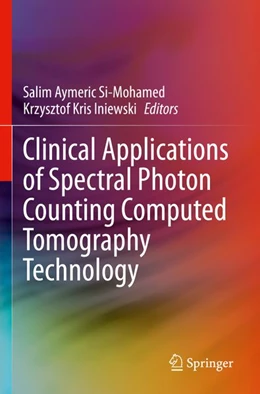 Abbildung von Si-Mohamed / Iniewski | Clinical Applications of Spectral Photon Counting Computed Tomography Technology | 1. Auflage | 2026 | beck-shop.de