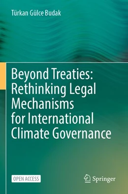 Abbildung von Budak | Beyond Treaties: Rethinking Legal Mechanisms for International Climate Governance | 1. Auflage | 2026 | beck-shop.de