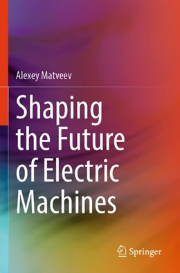 Abbildung von Matveev | Shaping the Future of Electric Machines | 1. Auflage | 2026 | beck-shop.de