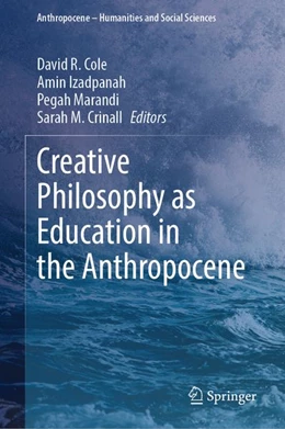 Abbildung von Cole / Izadpanah | Creative Philosophy as Education in the Anthropocene | 1. Auflage | 2026 | beck-shop.de