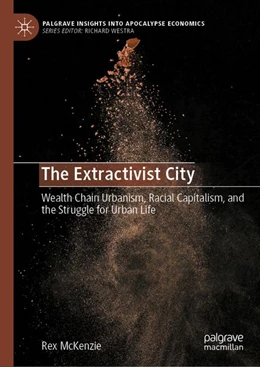 Abbildung von McKenzie | The Extractivist City | 1. Auflage | 2027 | beck-shop.de