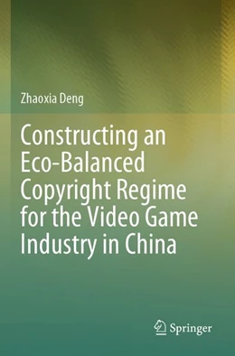 Abbildung von Deng | Constructing an Eco-Balanced Copyright Regime for the Video Game Industry in China | 1. Auflage | 2026 | beck-shop.de