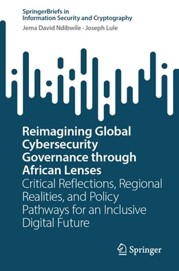 Abbildung von Ndibwile / Lule | Reimagining Global Cybersecurity Governance through African Lenses | 1. Auflage | 2026 | beck-shop.de