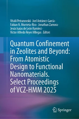 Abbildung von Petranovskii / Antúnez-García | Quantum Confinement in Zeolites and Beyond: From Atomistic Design to Functional Nanomaterials. Select Proceedings of VCZ-HMM 2025 | 1. Auflage | 2026 | beck-shop.de