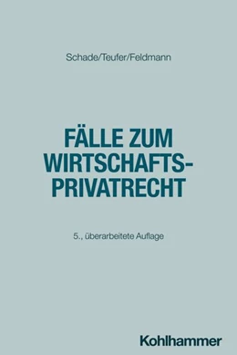 Abbildung von Schade / Teufer | Fälle zum Wirtschaftsprivatrecht | 5. Auflage | 2026 | beck-shop.de