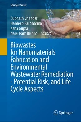 Abbildung von Chander / Rai Sharma | Biowastes for Nanomaterials Fabrication and Environmental Wastewater Remediation - Potential Risk, and Life Cycle Aspects | 1. Auflage | 2027 | beck-shop.de
