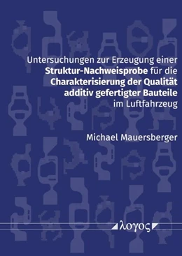 Abbildung von Mauersberger | Untersuchungen zur Erzeugung einer Struktur-Nachweisprobe für die Charakterisierung der Qualität additiv gefertigter Bauteile im Luftfahrzeug | 1. Auflage | 2026 | beck-shop.de