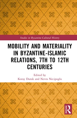 Abbildung von Durak / Necipoglu | Mobility and Materiality in Byzantine-Islamic Relations, 7th to 12th Centuries | 1. Auflage | 2026 | beck-shop.de
