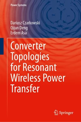 Abbildung von Czarkowski / Deng | Converter Topologies for Resonant Wireless Power Transfer | 1. Auflage | 2026 | beck-shop.de