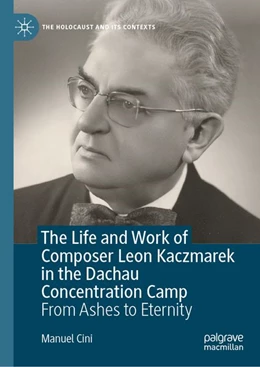 Abbildung von Cini | The Life and Work of Composer Leon Kaczmarek in the Dachau Concentration Camp | 1. Auflage | 2026 | beck-shop.de