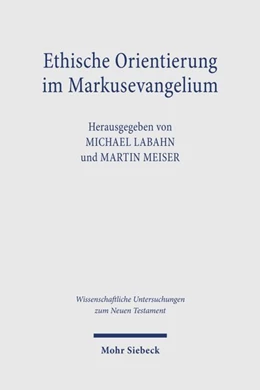 Abbildung von Labahn / Meiser | Ethische Orientierung im Markusevangelium | 1. Auflage | 2027 | beck-shop.de