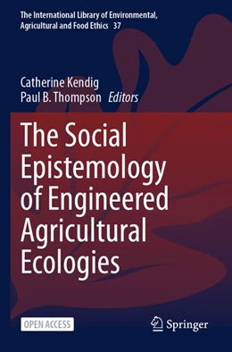 Abbildung von Kendig / Thompson | The Social Epistemology of Engineered Agricultural Ecologies | 1. Auflage | 2026 | beck-shop.de