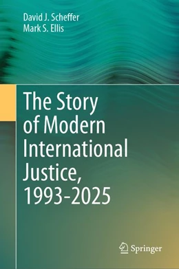 Abbildung von Scheffer / Ellis | The Story of Modern International Justice, 1993-2025 | 1. Auflage | 2026 | beck-shop.de