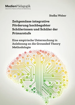 Abbildung von Weber | Zeitgemässe integrative Förderung hochbegabter Schülerinnen und Schüler der Primarstufe. Eine empirische Untersuchung in Anlehnung an die Grounded Theory Methodologie | 1. Auflage | 2025 | beck-shop.de
