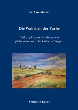 Abbildung von Weinhuber | Die Wahrheit der Farbe – Philosophiegeschichtliche und phänomenologische Untersuchungen | 1. Auflage | 2026 | 218 | beck-shop.de